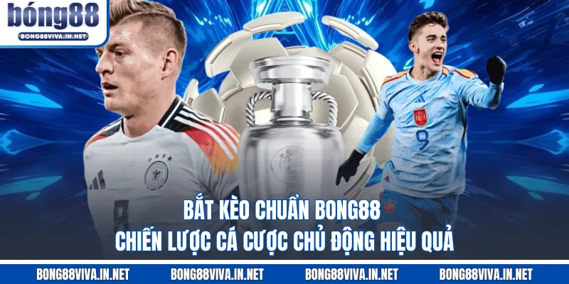 Bắt kèo chuẩn BONG88