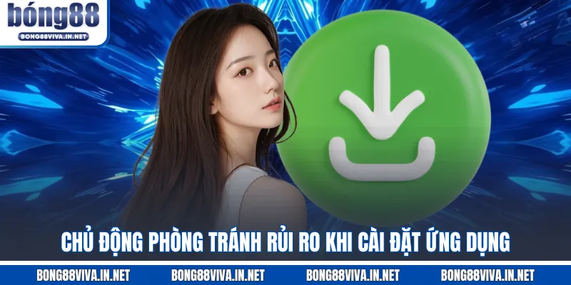 Chủ động phòng tránh rủi ro khi cài đặt ứng dụng