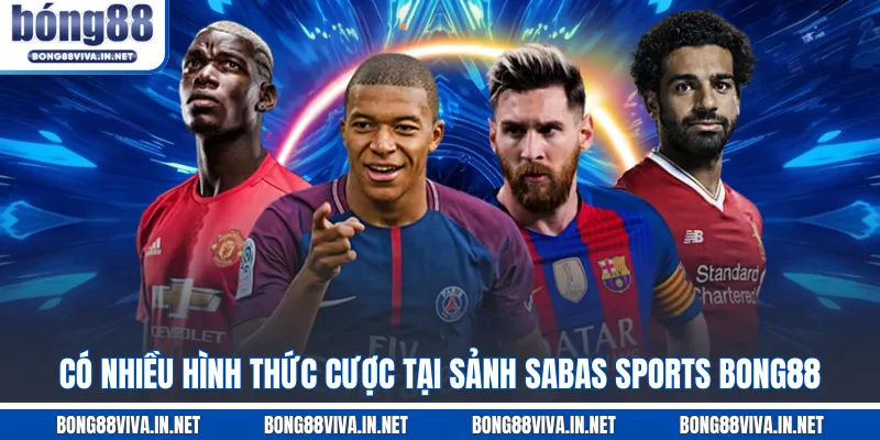 Có nhiều hình thức cược tại sảnh SABAS SPORTS BONG88