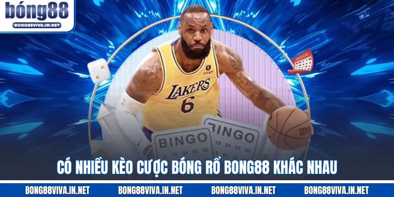 Có nhiều kèo cược bóng rổ BONG88 khác nhau