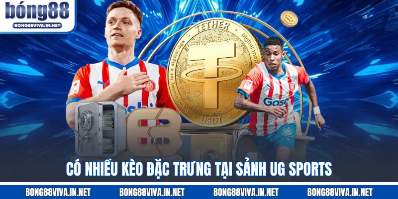 Có nhiều kèo đặc trưng tại sảnh UG SPORTS
