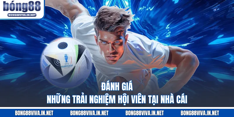 Đánh giá những trải nghiệm hội viên tại nhà cái