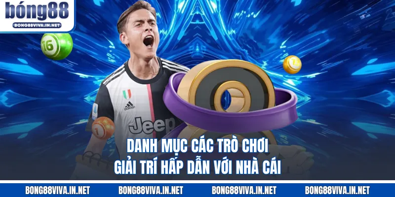 Danh mục các trò chơi giải trí hấp dẫn với nhà cái