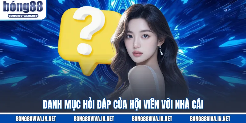 Danh mục hỏi đáp của hội viên với nhà cái