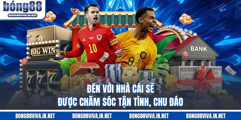 Đến với nhà cái sẽ được chăm sóc tận tình, chu đáo