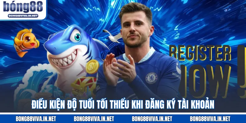 Điều kiện độ tuổi tối thiểu khi đăng ký tài khoản