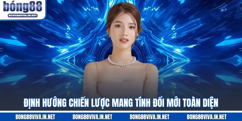 Định hướng chiến lược mang tính đổi mới toàn diện