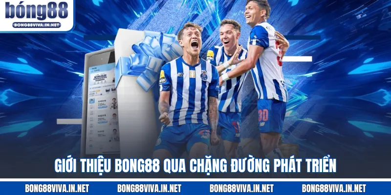 Giới thiệu BONG88 qua chặng đường phát triển