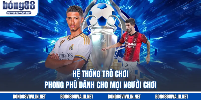 Hệ thống trò chơi phong phú dành cho mọi người chơi