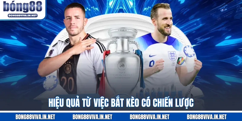 Hiệu quả từ việc bắt kèo có chiến lược