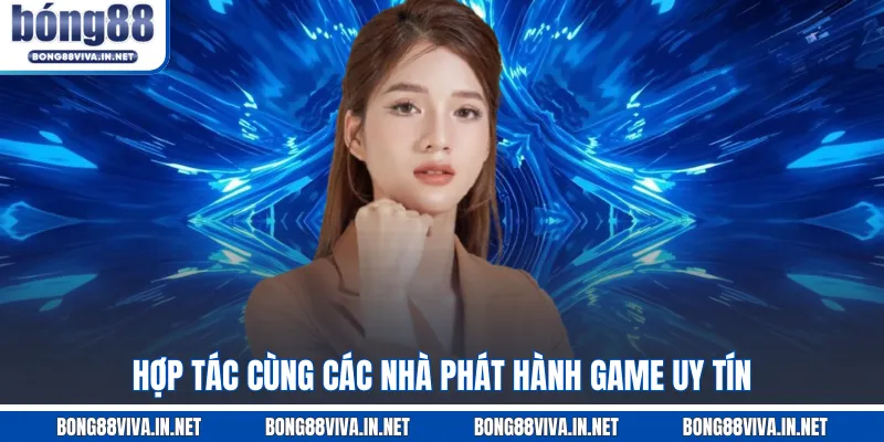 Hợp tác cùng các nhà phát hành game uy tín