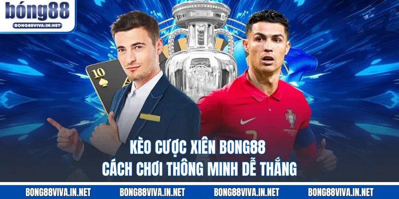 Kèo cược xiên BONG88