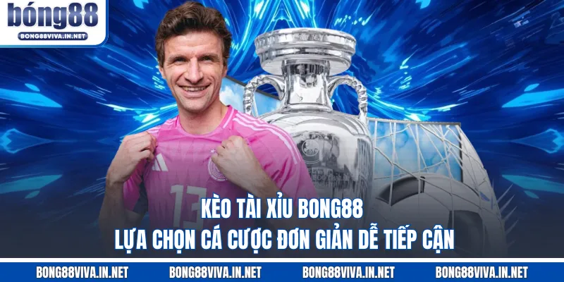 Kèo tài xỉu BONG88