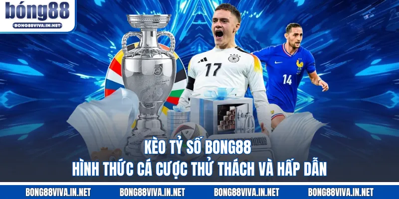 Kèo tỷ số BONG88