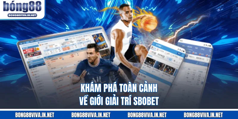 Khám phá toàn cảnh về giới giải trí SBOBET