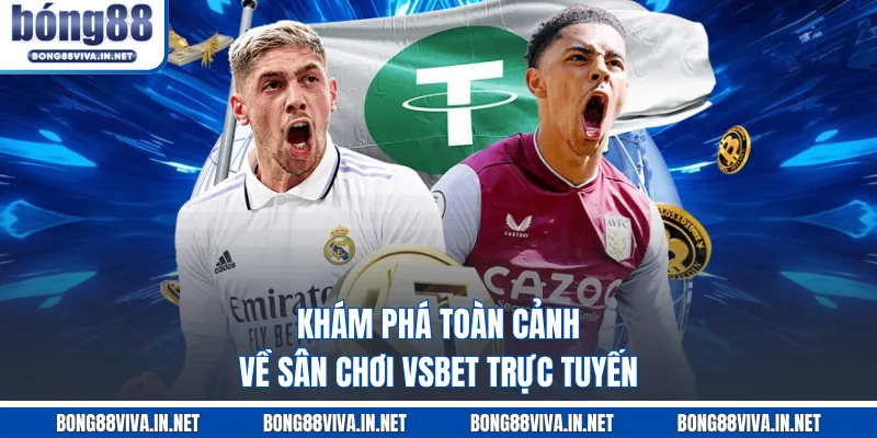 Khám phá toàn cảnh về sân chơi VSBET trực tuyến