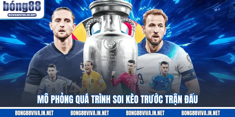 Mô phỏng quá trình soi kèo trước trận đấu