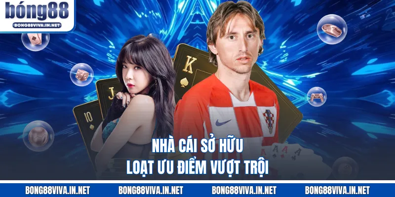 Nhà cái sở hữu loạt ưu điểm vượt trội 