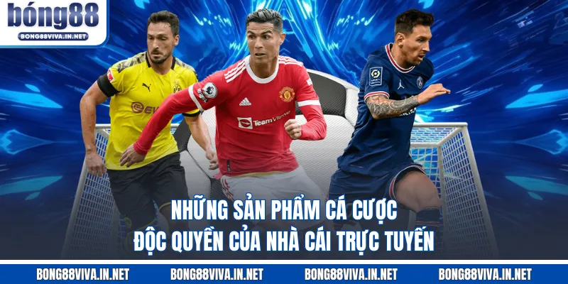 Những sản phẩm cá cược độc quyền của nhà cái trực tuyến