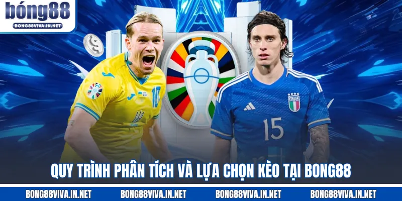 Quy trình phân tích và lựa chọn kèo tại BONG88