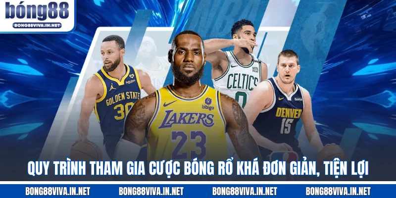 Quy trình tham gia cược bóng rổ khá đơn giản, tiện lợi