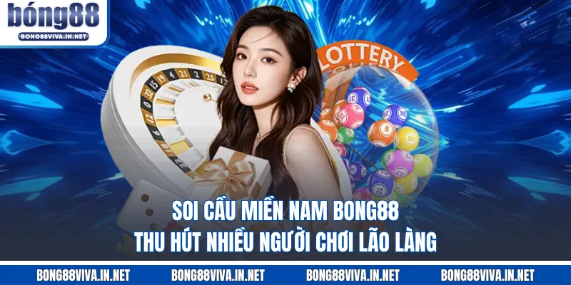 Soi cầu miền Nam BONG88 thu hút nhiều người chơi lão làng