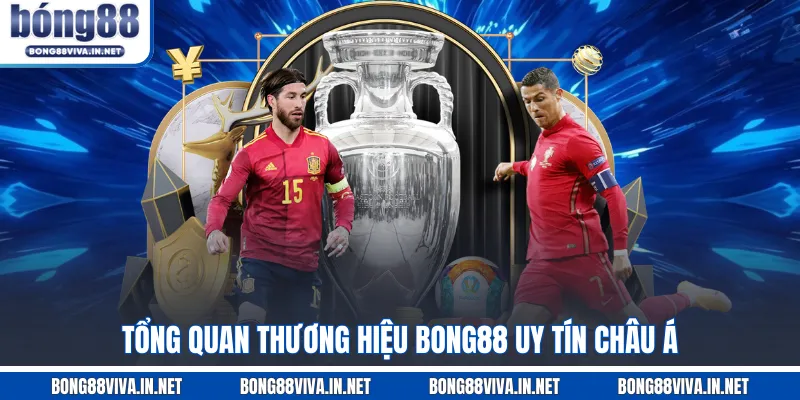 Tổng quan thương hiệu BONG88 uy tín châu Á