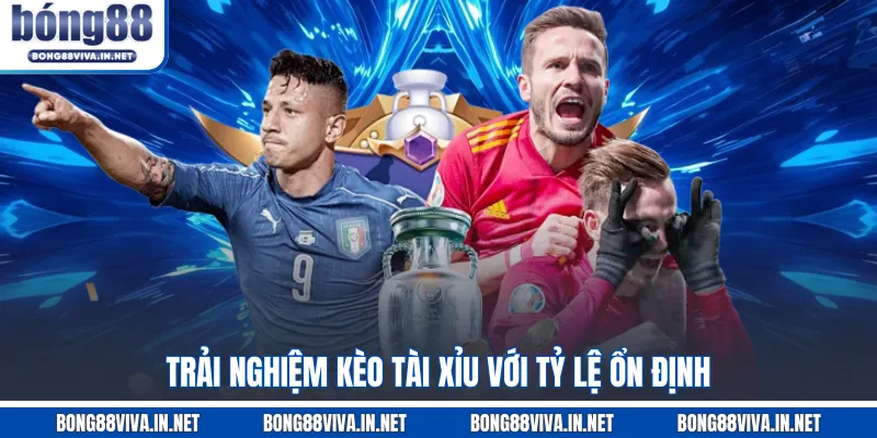 Trải nghiệm kèo tài xỉu với tỷ lệ ổn định